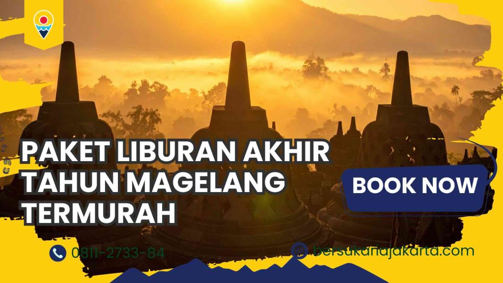 Paket Liburan Akhir Magelang Termurah