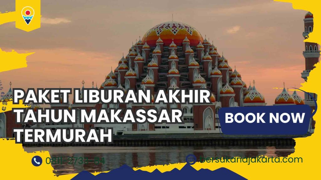 Paket Liburan Akhir Makassar Termurah