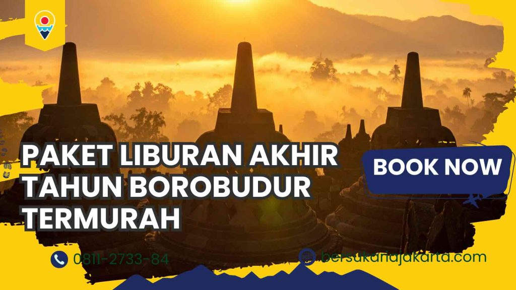 Paket Liburan Akhir Tahun Borobudur Termurah